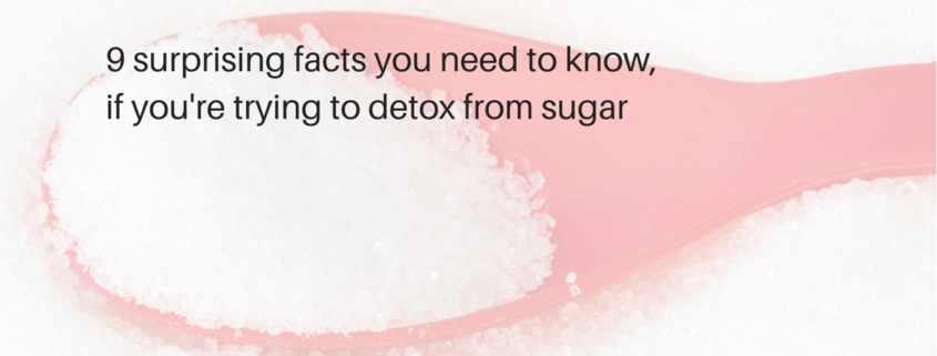 9 surprising facts you need to know, if you're trying to detox from sugar